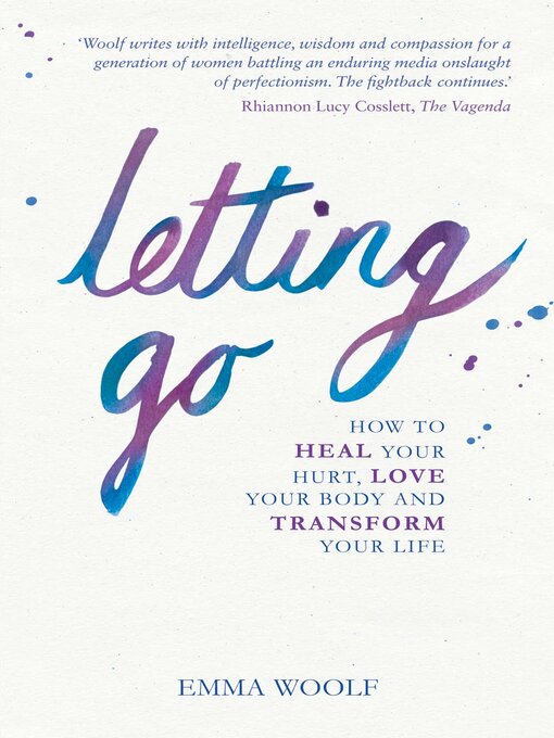 Title details for Letting Go: How to Heal Your Hurt, Love Your Body and Transform Your Life by Emma Woolf - Available